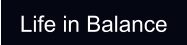 Life in Balance